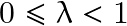 0\leq\lambda<1