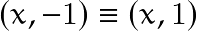 (x,-1) \equiv (x,1)