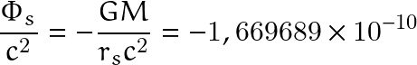 \[ \frac{\Phi_s}{c^2}=-\frac{GM}{r_sc^2}=-1,669689\times10^{-10} \]