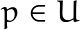 p \in U