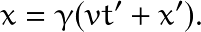 \begin{equation*} x= \gamma (vt'+x'). \end{equation*}