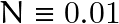 N \equiv 0.01