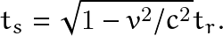 \[ t_s=\sqrt{1-v^2/c^2}t_r. \]