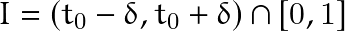 \[ I= (t_0 - \delta, t_0 + \delta) \cap [0,1] \]