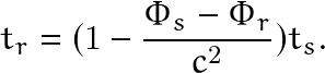 \[ t_r=(1-\frac{\Phi_s-\Phi_r}{c^2})t_s. \]