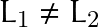 L_1 \neq L_2