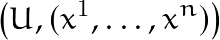 \[\left(U,(x^1, \ldots, x^n)\right)\]