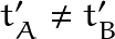 t_A' \neq t_B'