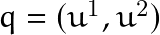 q=(u^1,u^2)
