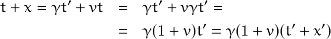 \begin{eqnarray*} t+x = \gamma t' + vt & = & \gamma t' + v\gamma t' = \\ & = & \gamma (1+v) t' = \gamma (1+v)(t'+x') \end{eqnarray*}