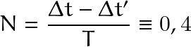 \[ N=\frac{\Delta t - \Delta t'}{T}\equiv 0,4 \]