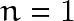 n=1
