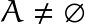 A \neq \varnothing