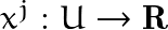 x^j:U\rightarrow \mathbf{R}