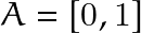 A=[0,1]