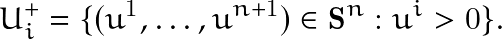 \[U_{i}^{+}=\{ (u^1, \ldots, u^{n+1}) \in \mathbf{S}^{n} :u^{i}>0 \}.\]