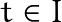t \in I
