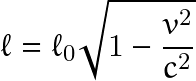 \[ \ell=\ell_0\sqrt{1-\frac{v^2}{c^2}} \]