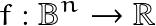\[ f: \mathbb{B}^n \rightarrow \mathbb{R} \]