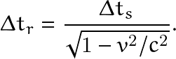 \[ \Delta t_r=\frac{\Delta t_s}{\sqrt{1-v^2/c^2}}. \]