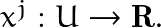 x^j:U\rightarrow \mathbf{R}.