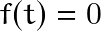 f(t)=0