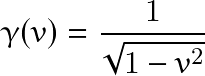 \[ \gamma(v)=\frac{1}{\sqrt{1-v^2}} \]