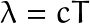 \lambda = cT
