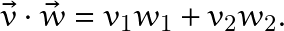 \[ \vec{v}\cdot\vec{w}=v_1w_1+v_2w_2. \]