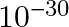 10^{-30}