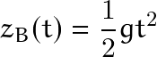 \begin{equation*} z_B(t)=\frac{1}{2}gt^2 \end{equation*}