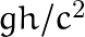 gh/c^2