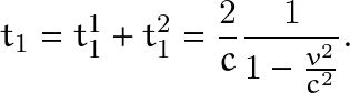 \[ t_1=t_1^1+t_1^2=\frac{2}{c}\frac{1}{1-\frac{v^2}{c^2}}. \]