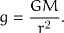 \[ g=\frac{GM}{r^2}. \]