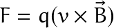 F=q(v \times \vec{B})