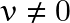 v \neq 0