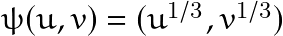 \psi(u,v)=(u^{1/3},v^{1/3})