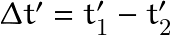 \Delta t'=t_1' -t_2'