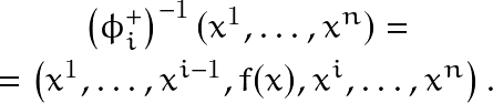 \begin{eqnarray*} & \left(\phi_{i}^{+}\right)^{-1}(x^1,\ldots,x^n) = &   \\       & = \left(x^1,\ldots,x^{i-1},f(x),x^{i},\ldots,x^n \right).& \end{eqnarray*}