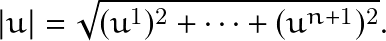 \[|u|=\sqrt{(u^1)^2+ \cdots + (u^{n+1})^2}.\]