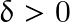 \delta>0