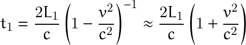 \[ t_1=\frac{2L_1}{c}\left(1-\frac{v^2}{c^2} \right)^{-1}\approx \frac{2L_1}{c}\left(1+\frac{v^2}{c^2} \right) \]