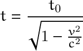 \[ t= \frac{t_0}{\sqrt{1-\frac{v^2}{c^2}}} \]