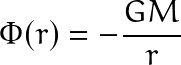 \[ \Phi(r)=-\frac{GM}{r} \]