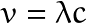 v=\lambda c