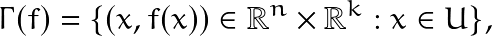 \[\Gamma(f)=\{ (x,f(x)) \in \mathbb{R}^n \times \mathbb{R}^k : x \in U \},\]