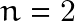 n=2