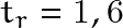t_r=1,6