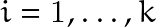 i=1,\ldots, k