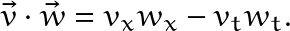 \[ \vec{v}\cdot\vec{w}=v_xw_x-v_tw_t. \]